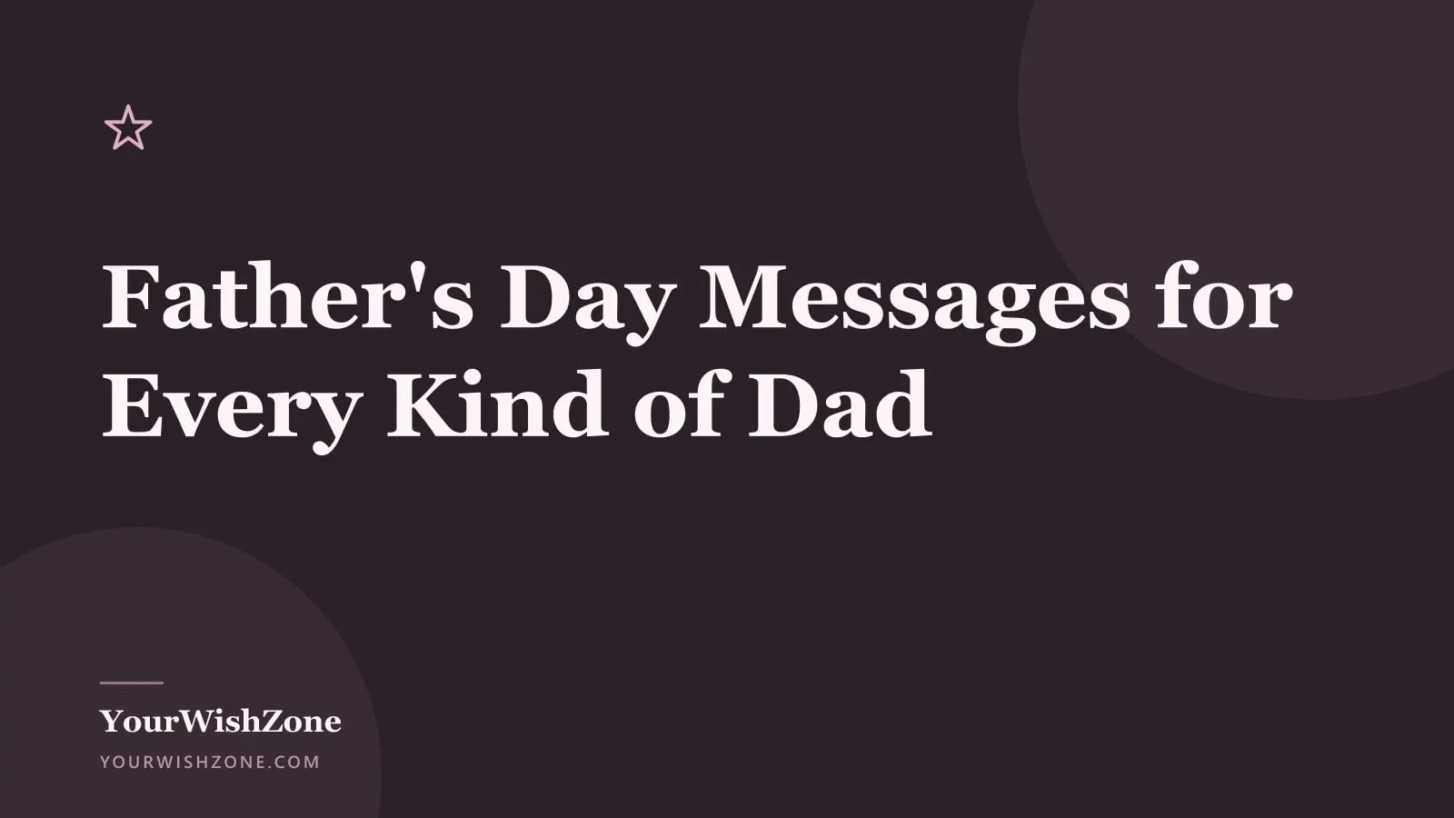 Branded YourWishZone title card in warm plum and rose, reading Father’s Day Messages for Every Kind of Dad