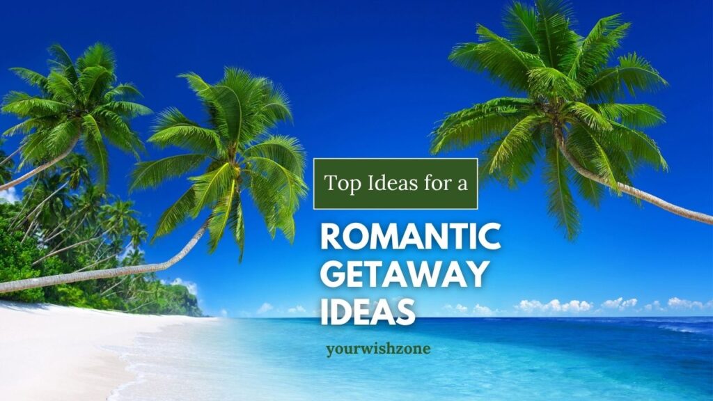 Romantic Getaway Ideas